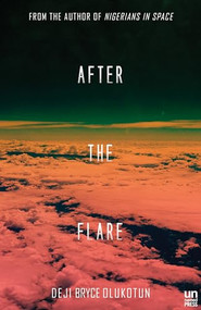 After the Flare (A Novel) by Deji Bryce Olukotun, 9781944700188