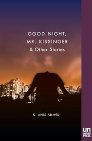 Good Night, Mr. Kissinger by K. Anis Ahmed, 9781939419040