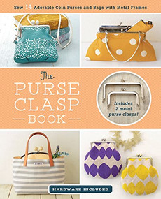 The Purse Clasp Book (Sew 14 Adorable Coin Purses and Bags with Metal Frames) by Boutique-Sha, 9781940552347