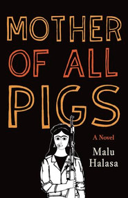 Mother of All Pigs by Malu Halasa, 9781944700348