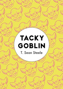 Tacky Goblin by T. Sean Steele, 9781944700607