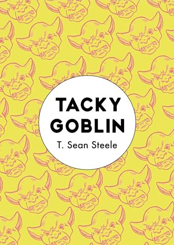 Tacky Goblin by T. Sean Steele, 9781944700607