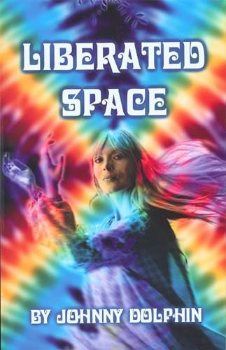 Liberated Space (Book three of trilogy that takes place around the planet in the Sixties) by Johnny Dolphin, 9780907791331