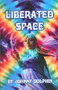 Liberated Space (Book three of trilogy that takes place around the planet in the Sixties) by Johnny Dolphin, 9780907791331