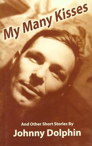 My Many Kisses (and Other Short Stories) by Johnny Dolphin, 9780907791294