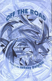 Off the Road (Poetry 1989-2000) by Johnny Dolphin, 9780907791300