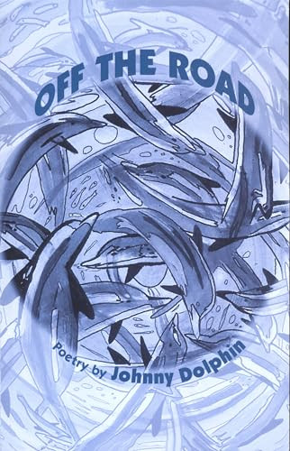 Off the Road (Poetry 1989-2000) by Johnny Dolphin, 9780907791300