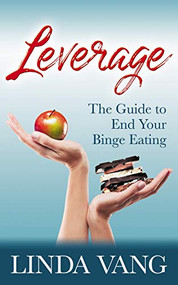 Leverage (The Guide to End Your Binge Eating) by Linda Vang, 9781642798012