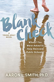 Blank Check, A Novel (What if You Were Asked to Help Reinvent Public Schools?) by Aaron Smith, PhD, 9781642798852