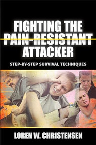 Fighting the Pain Resistant Attacker (Step-by-Step Survival Techniques) by Loren W. Christensen, 9781594394942