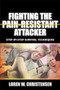Fighting the Pain Resistant Attacker (Step-by-Step Survival Techniques) by Loren W. Christensen, 9781594394942