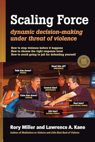 Scaling Force (Dynamic Decision Making Under Threat of Violence) by Rory Miller, Lawrence A. Kane, 9781594392504