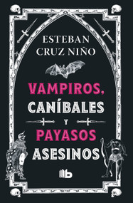 Vampiros, caníbales y payasos asesinos / Vampires, Cannibals, and Killer Clowns (Spanish Edition) by Esteban Cruz Niño, 9789585566507