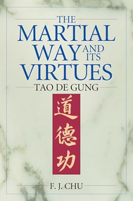 The Martial Way and its Virtues (Tao De Gung) by F. J. Chu, 9781886969698