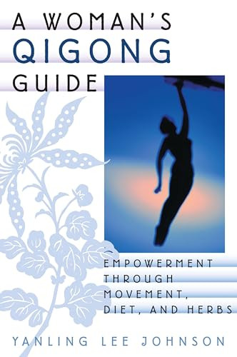 A Woman's Qigong Guide (Empowerment Through Movement, Diet, and Herbs) by Yanling Lee Johnson, 9781886969834