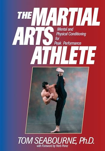 The Martial Arts Athlete (Mental and Physical Conditioning for Peak Performance) by Tom Seabourne, 9781886969650