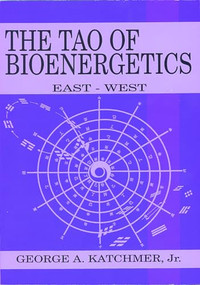 The Tao of Bioenergetics (East and West) by George A. Katchmer Jr., 9780940871281