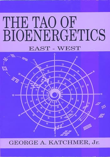 The Tao of Bioenergetics (East and West) by George A. Katchmer Jr., 9780940871281