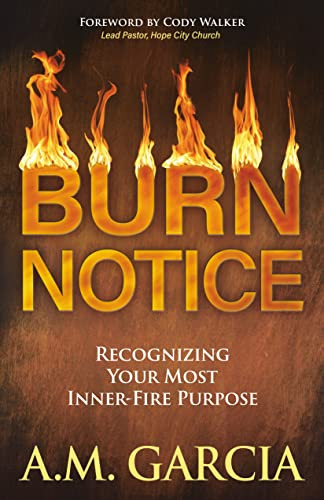 Burn Notice (Recognizing Your Most Inner-Fire Purpose) by A.M. Garcia, Cody Walker, 9781642799446