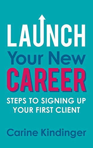 Launch Your New Career (Steps to Signing Up Your First Client) by Carine Kindinger, 9781642799668