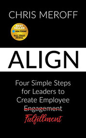 Align (Four Simple Steps for Leaders to Create Employee Fulfillment) by Chris Meroff, 9781642799941