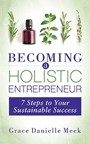 Becoming a Holistic Entrepreneur (7 Steps to Your Sustainable Success) by Grace Danielle Meek, 9781642799996