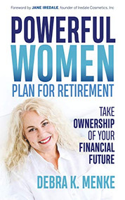 Powerful Women Plan for Retirement (Take Ownership of Your Financial Future) by Debra K. Menke, 9781631950292