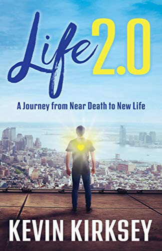 Life 2.0 (A Journey from Near Death to New Life) by Kevin Kirksey, 9781631950469