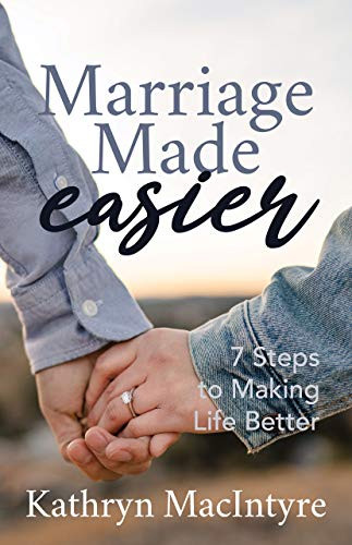 Marriage Made Easier (7 Steps to Making Life Better) by Kathryn MacIntyre, 9781631951046