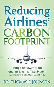 Reducing Airlines' Carbon Footprint (Using the Power of the Aircraft Electric Taxi System) by Dr. Thomas F. Johnson, 9781631950810
