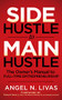 Side Hustle to Main Hustle (The Owner's Manual to Full-Time Entrepreneurship) by Angel N. Livas, Thomas W Dortch, Jr., 9781631951077