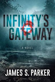 Infinity's Gateway (A Novel) by James S. Parker, 9781631951107