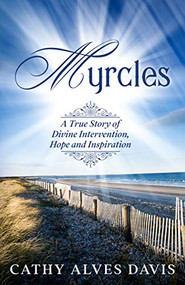 Myrcles (A True Story of Divine Intervention, Hope and Inspiration) by Cathy Alves Davis, 9781631951336