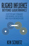 Aligned Influence®: Beyond Governance (A Better Way Forward for Boards, Executives, and Their Organizations) by Ken Schuetz, 9781631951749