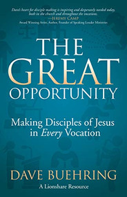The Great Opportunity (Making Disciples of Jesus in Every Vocation) by Dave Buehring, 9781631951794