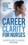 Career Clarity for Nurses (Navigating Nursing Through Challenging Times) by Karen Beck Wade, 9781631951817