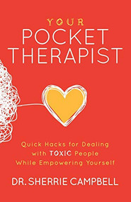Your Pocket Therapist (Quick Hacks for Dealing with Toxic People While Empowering Yourself) by Dr. Sherrie Campbell, 9781631952128