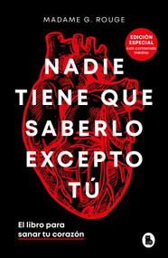Nadie tiene que saberlo excepto tú. El libro para sanar tu corazón / Nobody Has to Know but You (Spanish Edition) by Madame G. Rouge, 9788402429018