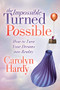 The Impossible Turned Possible (How to Turn Your Dreams into Reality) by Carolyn Hardy, 9781631952586