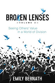 Broken Lenses, Volume 2 (Seeing Others' Value in a World of Division) by Emily Bernath, 9781631952821