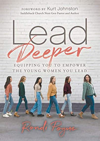 Lead Deeper (Equipping You to Empower the Young Women You Lead) by Rondi Pogue, 9781631952661