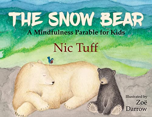 The Snow Bear (A Mindfulness Parable for Kids) by Nic Tuff, Zoë Darrow, 9781631952883