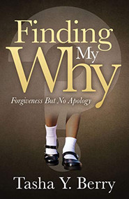 Finding My Why (Forgiveness But No Apology) by Tasha Y. Berry, 9781631952869