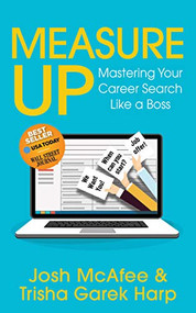Measure Up (Mastering Your Career Search Like a Boss) by Josh McAfee, Trisha Garek Harp, 9781631953033