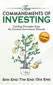 Ten Commandments of Investing (Guiding Principles from the Greatest Investment Wizards) by San Eng, Tim Eng, Oia Eng, 9781631953194