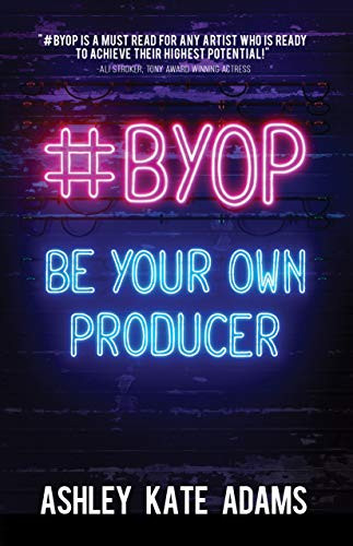 #BYOP (Be Your Own Producer) by Ashley Kate Adams, 9781631953644