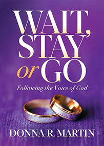 Wait, Stay or Go (Following the Voice of God) by Donna R Martin, 9781631954603