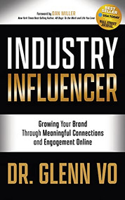 Industry Influencer (Growing Your Brand Through Meaningful Connections and Engagement Online) by Dr. Glenn Vo, 9781631954818