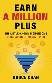 Earn a Million Plus (The Little Known High-Income Occupation of Media Buyer) by Bruce P. Cran, 9781631955792