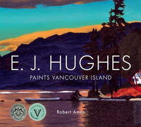E. J. Hughes Paints Vancouver Island - 9781771514248 by Robert Amos, 9781771514248